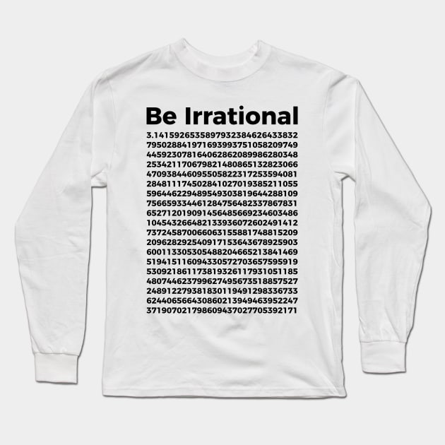 Pi Day T-Shirt | Pi Tee | Math Nerd Geek | Be Irrational Long Sleeve T-Shirt by RedYolk